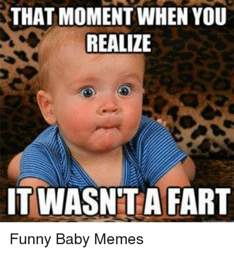 That Moment When You Realize Itwasnta Fart Funny Baby Memes Funny