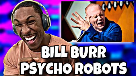 First Time Watching Psycho Robot Bill Burr Reaction Youtube