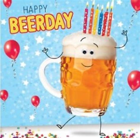 Pin By Kathy Sliskevics Maloney On Greetings And Occasions Happy Birthday Beer Beer Birthday