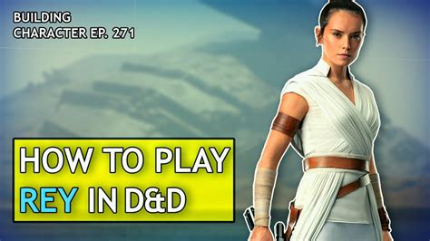 How To Play Rey In Dungeons And Dragons Star Wars Build For Dandd 5e