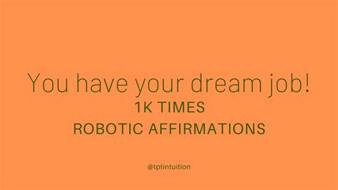 You Have Your Dream Job 1k Robotic Affirmations Law Of Assumption