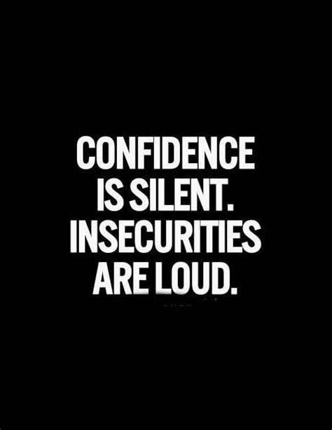 Confidence Is Silent Insecurities Are Loud Picture Quotes