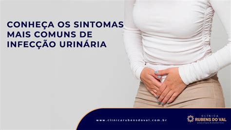 Conheça Os Sintomas Mais Comuns De Infecção Urinária Clínica Rubens Do Val Crm 58764