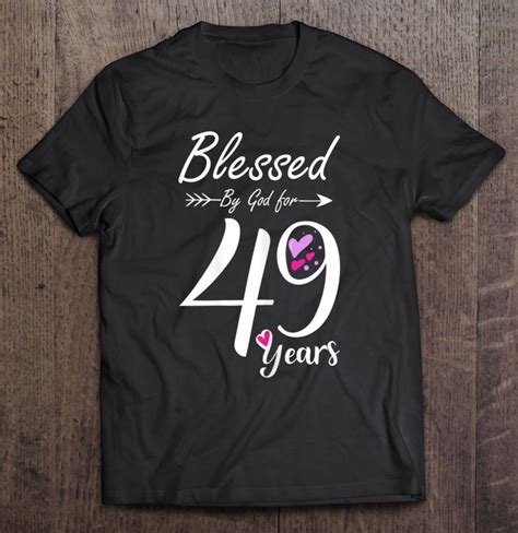 Womens 49th Birthday Tee T And Blessed For 49 Years Birthday
