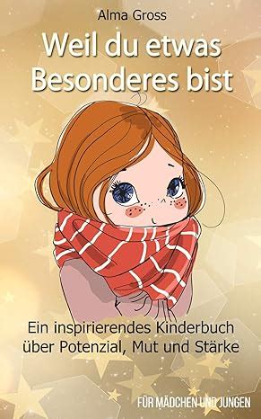 Weil du etwas Besonderes bist Ein inspirierendes Kinderbuch über