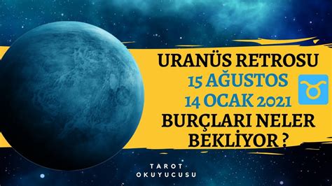 Boğa Burcunda Uranüs Retrosu 15 Ağustos 14 Ocak 2021 Bizleri hangi