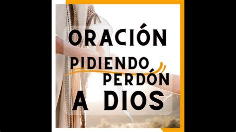 Oración Pidiendo Perdón A Dios Youtube