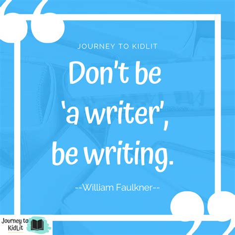 35 Quotes For Writers When You Need Inspiration Journey To Kidlit