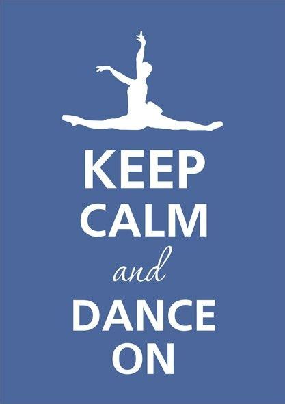 Keep Calm And Dance On Dance Quotes Dance Life Dance