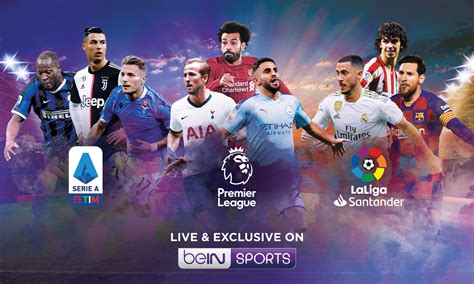 Serie A Laliga And Premier League Action Continues Exclusively On Bein