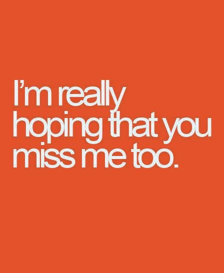 I Am Really Hoping That You Miss Me Too Nineimages