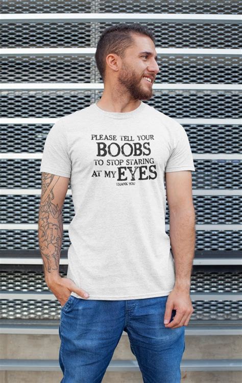 Tell Your Boobs Stop Staring At My Eyes Funny T Shirt Comedy Etsy