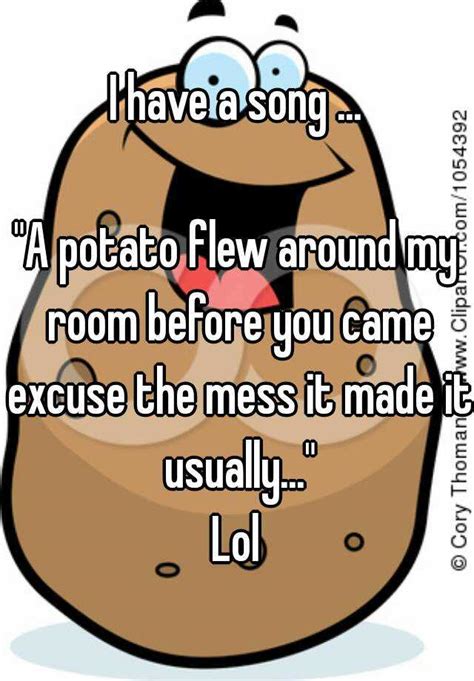 These happy events occurred without any recommendation having been made by rainborough, and indeed without his having been officially informed. A Potato Flew Around My Room Full Song - 25 Best Memes About A Potato Flew Around My Room Remix ...