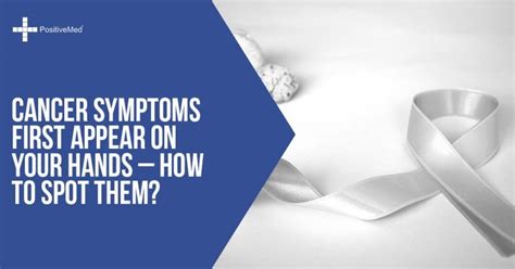 Brain cancer is a devastating diagnosis that can impact virtually anybody. Cancer Symptoms First Appear On Your Hands - How to Spot ...