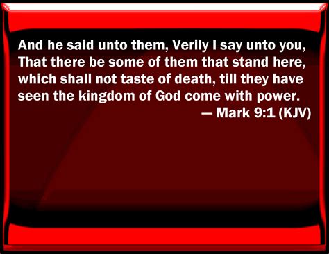 Mark 9:1 And he said to them, Truly I say to you, That there be some of