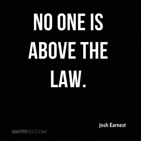 For as in absolute governments the king is law, so in free countries the law ought to be king; Josh Earnest Quotes | QuoteHD