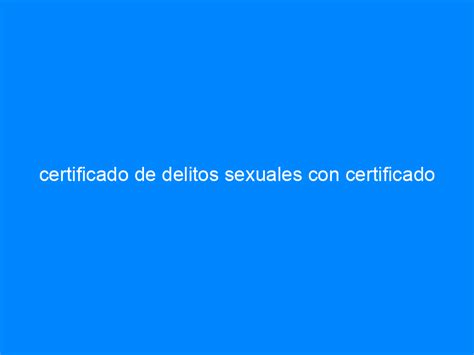 Certificado De Delitos Sexuales Con Certificado Digital Autofirmalo