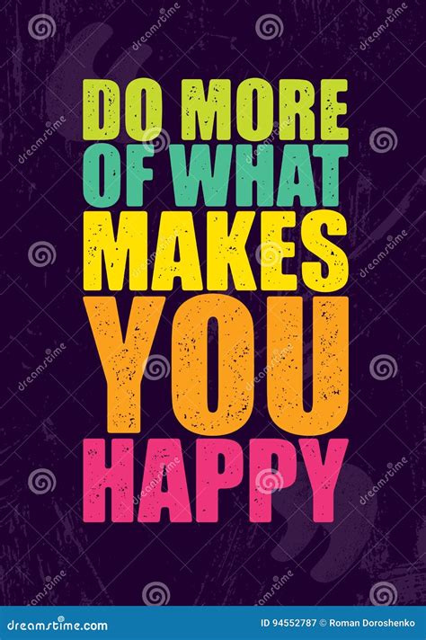 Do More Of What Makes You Happy Inspiring Creative Motivation Quote