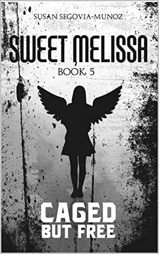Sweet Melissa Caged But Free Sweet Melissa Memoir Series Book 5
