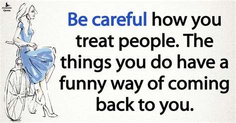 Be Careful How You Treat People