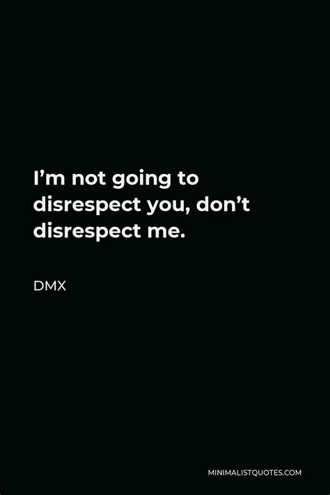 Dmx Quote Im Not Going To Disrespect You Dont Disrespect Me