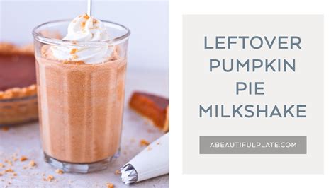 Leftover Pumpkin Pie Milkshake What To Do With Leftover Pumpkin Pie Youtube