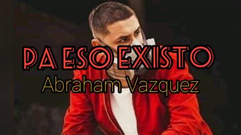 Pa Eso Existo Abraham Vazquez Youtube