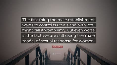 Betty Dodson Quote The First Thing The Male Establishment Wants To