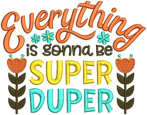 Everything Is Gonna Be Super Duper Filled Machine Embroidery Design Di
