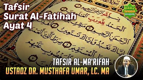 TAFSIR SURAT AL FATIHAH AYAT 4 Ustadz Dr Musthafa Umar Lc MA YouTube