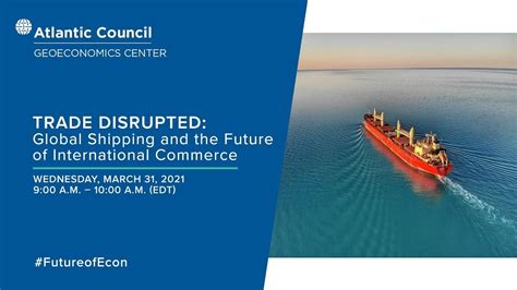Trade Disrupted Global Shipping And The Future Of International