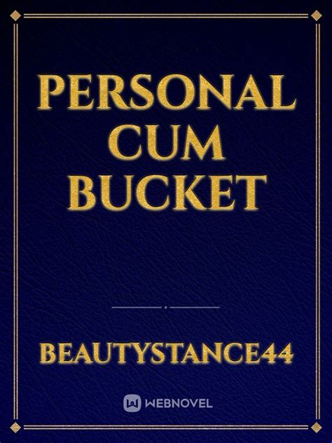 Read Personal Cum Bucket Beautystance44 Webnovel