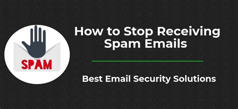 How To Stop Receiving Spam Emails Best Email Security Solutions