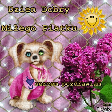 Historia muzyki i sztuki dowodzi, że trzeba się od czasu do czasu mocno upić, by coś dobrego. Dzień dobry miłego piątku sercem pozdrawiam piesek - Gify ...