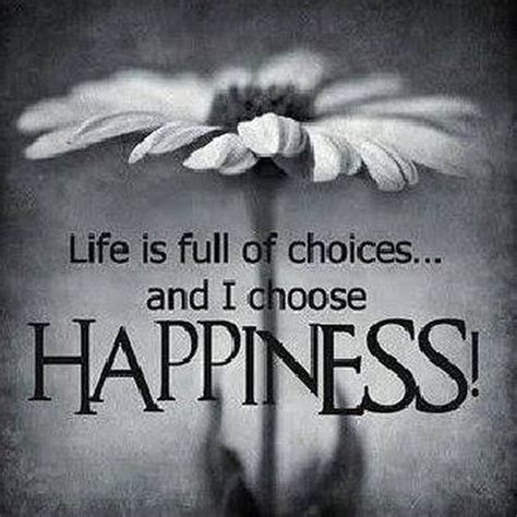 Life Is Full Of And I Choose Happiness Pictures Photos And Images