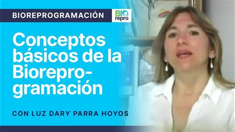 La Bioreprogramacion Conceptos Básicos Luz Dary Parra Hoyos Youtube