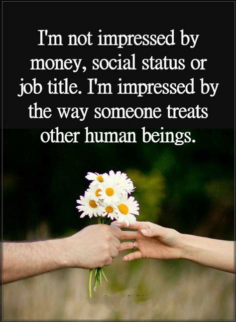 Quotes I Am Not Impressed By Money Social Status Or Job Title I Am