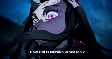 How Old Is Nezuko In Season 2 Everything You Need To Know