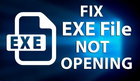 Exe File Opener Fix Exe Files Not Opening Windows 10