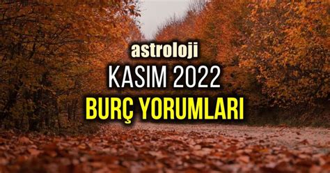 Astroloji Kasım 2022 aylık burç yorumları