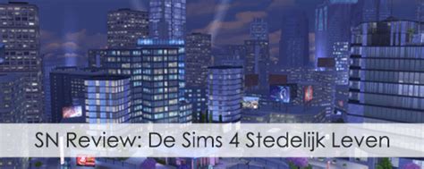 Sn Review De Sims 4 Stedelijk Leven Sims Nieuws