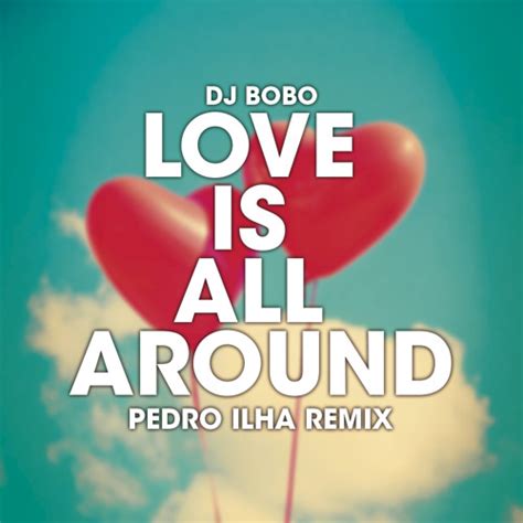 Dj Bobo Love Is All Around - DJ BoBo - Love Is All Around🇨🇭(Pedro Ilha Remix) FREE DOWNLOAD by Pedro