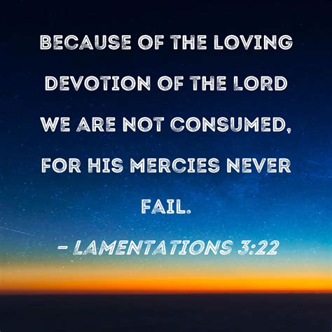 Lamentations Because Of The Loving Devotion Of The Lord We Are Not