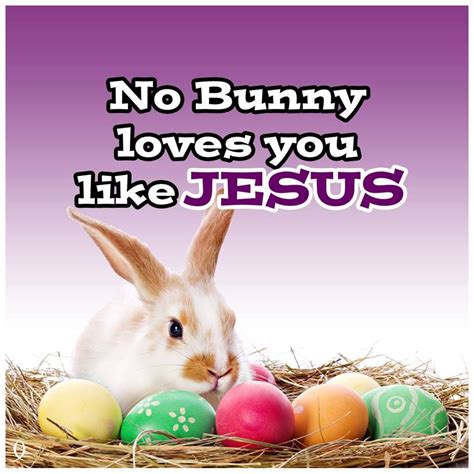 No Bunny Loves You Like Jesus Happy Easter Quotes Happy Easter