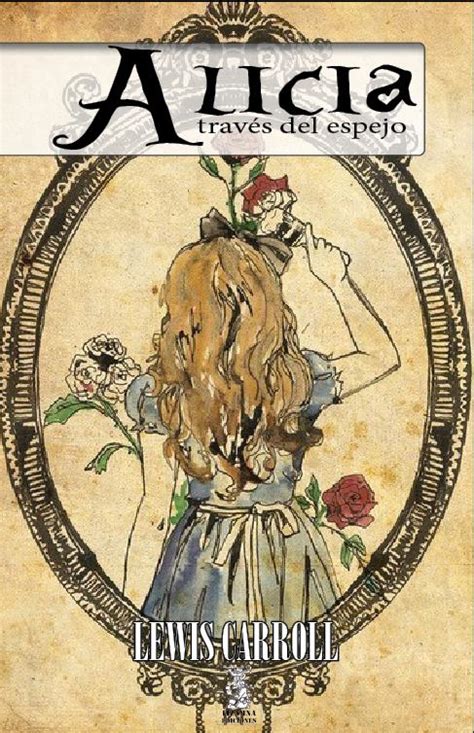 Lewis Carroll Alicia a través del espejo BIBLIOTECA ITZAMNA