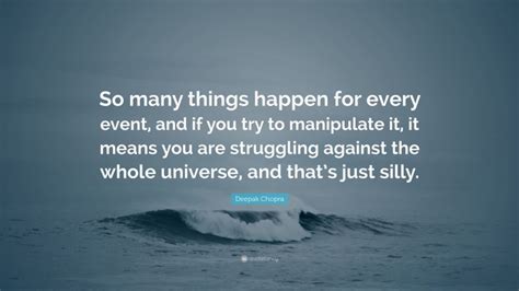 Deepak Chopra Quote So Many Things Happen For Every Event And If You