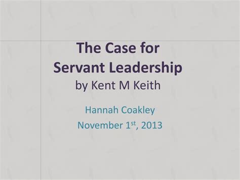Ppt The Case For Servant Leadership By Kent M Keith Powerpoint