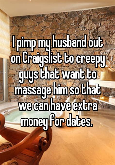 i pimp my husband out on craigslist to creepy guys that want to massage him so that we can have