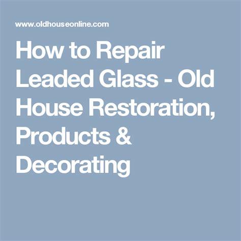 How To Repair Leaded Glass Old House Journal Magazine Leaded Glass House Restoration Old House
