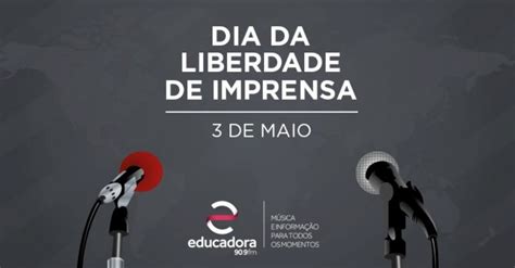 Dia Mundial Da Liberdade De Imprensa é Comemorado Hoje Educadora Fm 909 Uberlândia